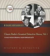 Classic Radio S Greatest Detective Shows, Vol. 1 di Hollywood 360 edito da Blackstone Audiobooks