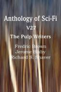 Anthology of Sci-Fi V27, the Pulp Writers di Fredric Brown, Jerome Bixby, Richard S. Shaver edito da SPASTIC CAT PR