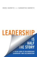 Leadership is Half the Story di Marc Hurwitz, Samantha Hurwitz edito da University of Toronto Press