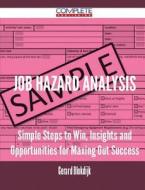 Job Hazard Analysis - Simple Steps to Win, Insights and Opportunities for Maxing Out Success di Gerard Blokdijk edito da Complete Publishing