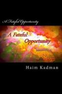 A Fateful Opportunity di MR Haim Kadman edito da Createspace