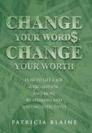Change Your Words, Change Your Worth di Patricia Blaine edito da iUniverse