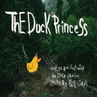 The Duck Princess di Zach Wilkinson edito da Createspace