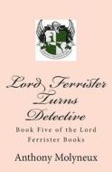 Lord Ferrister Turns Detective di Anthony Molyneux edito da Createspace
