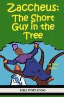 Zaccheus: The Short Guy in the Tree di Susan Minton edito da Createspace