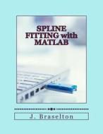 Spline Fitting with MATLAB di J. Braselton edito da Createspace