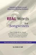 Real Words for Songwriters: Alphabetical Word List and Abbreviated Rhyming Dictionary di Linda a. Bell edito da Createspace