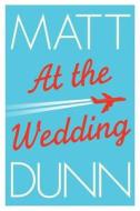 At The Wedding di Matt Dunn edito da Amazon Publishing