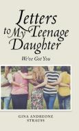 Letters to My Teenage Daughter di Gina Andreone Strauss edito da Balboa Press