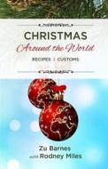 Christmas Around the World: Recipes Customs di Zu Barnes, Rodney Miles edito da Createspace Independent Publishing Platform