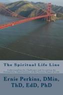 The Spiritual Life Line: Understanding the Challenges and Accepting the Evangelistic Opportunities of the Various Stages of Life di Dr Ernie Perkins edito da Createspace