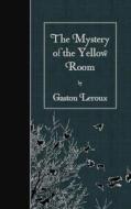 The Mystery of the Yellow Room di Gaston LeRoux edito da Createspace