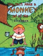 You can't Make a Monkey Out of Me di A. F. Babick edito da Xlibris