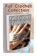 Full Crochet Guide Box Set 2 in 1: Learn to Make 55 Beautiful Crochet Patterns and Make Your Own Crochet Projects!: (Crochet Patterns, Crochet Books, di Adam Backer, Adam Smith edito da Createspace