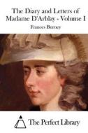 The Diary and Letters of Madame D'Arblay - Volume I di Frances Burney edito da Createspace Independent Publishing Platform