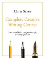 Tys Complete Creative Writing Course di CHRIS SYKES edito da Teach Yourself