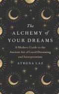 The Alchemy Of Your Dreams di Athena Laz edito da Hodder & Stoughton