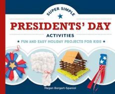 Super Simple Presidents' Day Activities: Fun and Easy Holiday Projects for Kids di Megan Borgert-Spaniol edito da SUPER SANDCASTLE