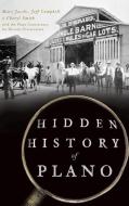 Hidden History of Plano di Mary Jacobs, Jeff Campbell, Cheryl Smith edito da HISTORY PR