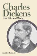 Charles Dickens: His Life and Work di Stephen Leacock edito da FITZHENRY & WHITESIDE