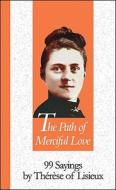 The Path of Merciful Love: 99 Sayings di Therese of Lisieux edito da New City Press