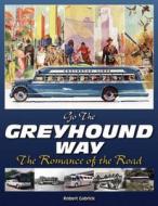 Going the Greyhound Way di Robert Gabrick edito da Iconografix,U.S.