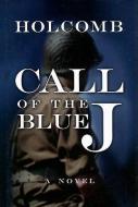 Call of the Blue J di Byron Holcomb edito da BOOKHOUSE FULFILLMENT