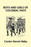 Boys and Girls of Colonial Days (Yesterday's Classics) di Carolyn Sherwin Bailey edito da Yesterday's Classics