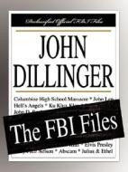 John Dillinger: The FBI Files di Federal Bureau of Investigation edito da FILIQUARIAN PUB LLC