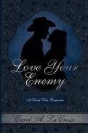 Love Your Enemy di Carol A. LaCroix edito da ELOQUENT BOOKS
