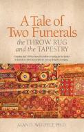 A Tale of Two Funerals: The Throw Rug and the Tapestry di Alan D. Wolfelt edito da COMPANION PR (CO)