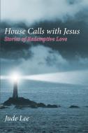 House Calls with Jesus di Jude Lee edito da Energion Publications