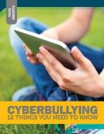 Cyberbullying: 12 Things You Need to Know di Lois Sepahban, N/A edito da 12 STORY LIB
