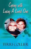 Coping With Losing A Loved One di Terri Collier edito da Publishamerica