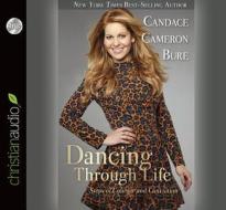 Dancing Through Life: Steps of Courage and Conviction di Candace Cameron Bure, Erin Davis edito da Christianaudio