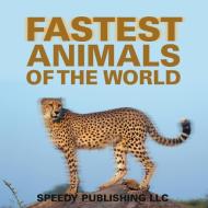 Fastest Animals Of The World di Speedy Publishing Llc edito da Speedy Publishing LLC
