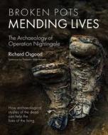 Broken Pots, Mending Lives: The Archaeology of Operation Nightingale di Uk edito da CASEMATE