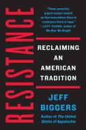 Resistance: Reclaiming an American Tradition di Jeff Biggers edito da COUNTERPOINT PR