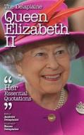 The Delaplaine Queen Elizabeth Ii - Her Essential Quotations di Andrew Delaplaine edito da Gramercy Park Press