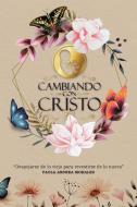 Cambiando con Cristo di Dr Paola Andrea Morales edito da Page Publishing, Inc