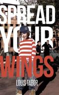 Spread Your Wings di Louis Tabor edito da Page Publishing Inc
