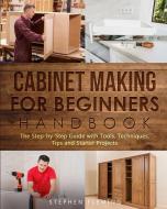 Cabinet Making For Beginners Handbook di Stephen Fleming edito da Stephen Fleming