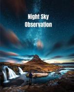 Night Sky Observation: Astronomy Journal Gift, Stars, Space & Galaxy Observations & Notes, Telescope Notebook, Book di Amy Newton edito da LIGHTNING SOURCE INC