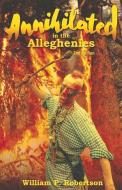 Annihilated in the Alleghenies 2nd Edition: Volume 3 di William P. Robertson edito da BOOKBABY