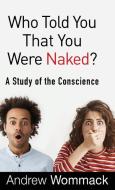 Who Told You that You Were Naked di Andrew Wommack edito da Harrison House