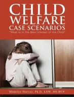 Child Welfare Case Scenarios di Madelyn Harvey edito da Tate Publishing & Enterprises