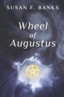 Wheel of Augustus di Susan F. Banks edito da GREEN WRITERS PR