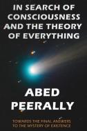 In Search of Consciousness and the Theory of Everything di Abed Peerally edito da Abed Peerally