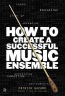 How To Create A Successful Music Ensemble di Patrick Gazard edito da Music Sales Ltd