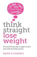 Think Straight, Lose Weight di David Godfrey edito da Rethink Press Limited
